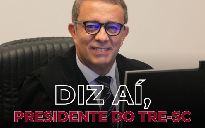 Diz aí, Presidente do TRE-SC